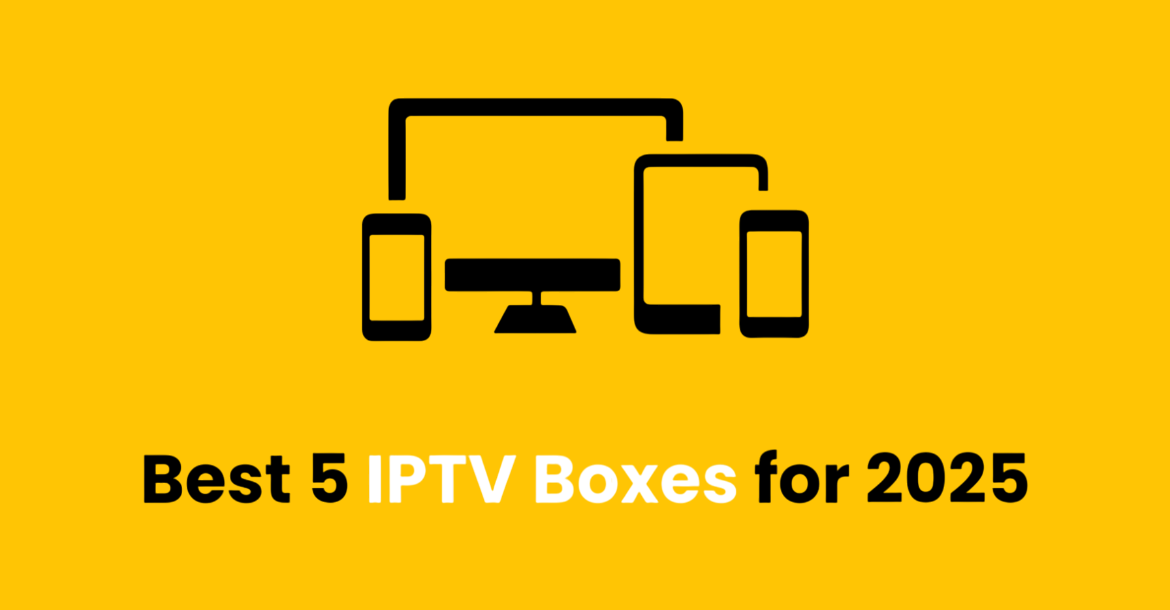 The Best IPTV Boxes in 2025